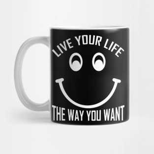 Live Your Life The Way You Want Mug